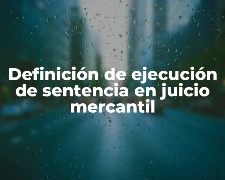 Definición de ejecución de sentencia en juicio mercantil