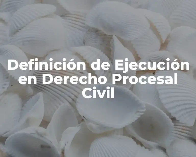 Definición de Ejecución en Derecho Procesal Civil