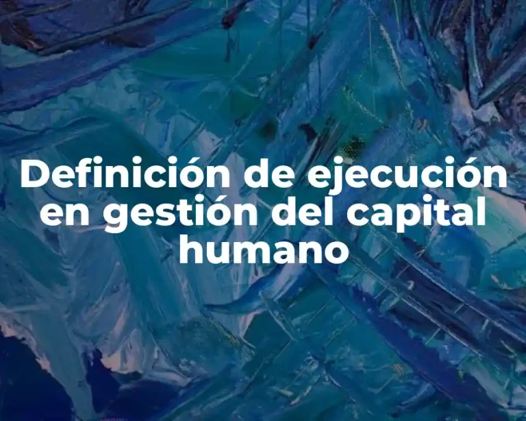 Definición de ejecución en gestión del capital humano