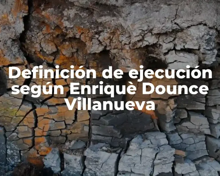 Definición de ejecución según Enriquè Dounce Villanueva