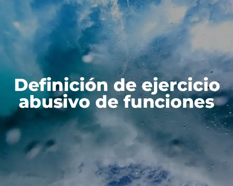 Definición de ejercicio abusivo de funciones