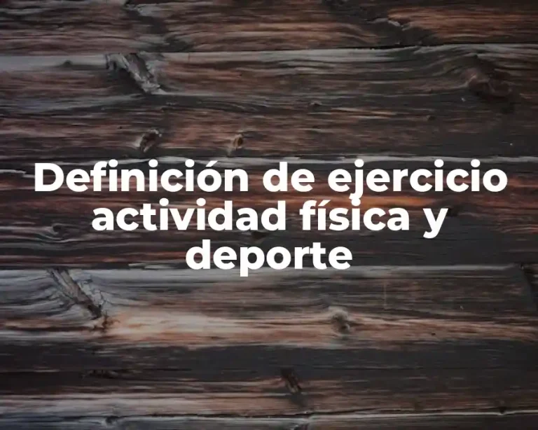 Definición de ejercicio actividad física y deporte