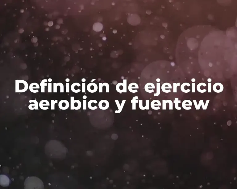 Definición de ejercicio aerobico y fuentew