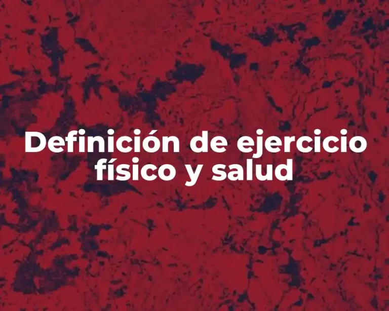 Definición de ejercicio físico y salud
