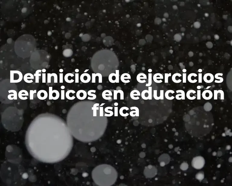 Definición de ejercicios aerobicos en educación física