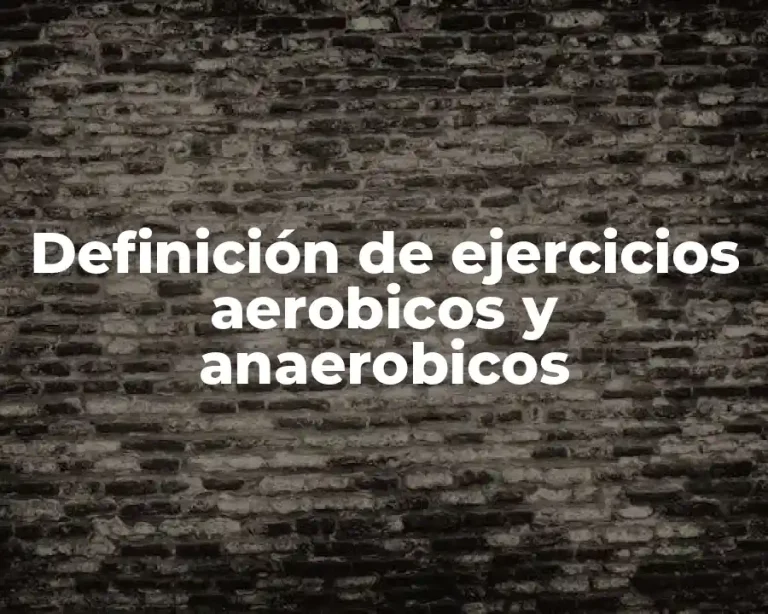 Definición de ejercicios aerobicos y anaerobicos