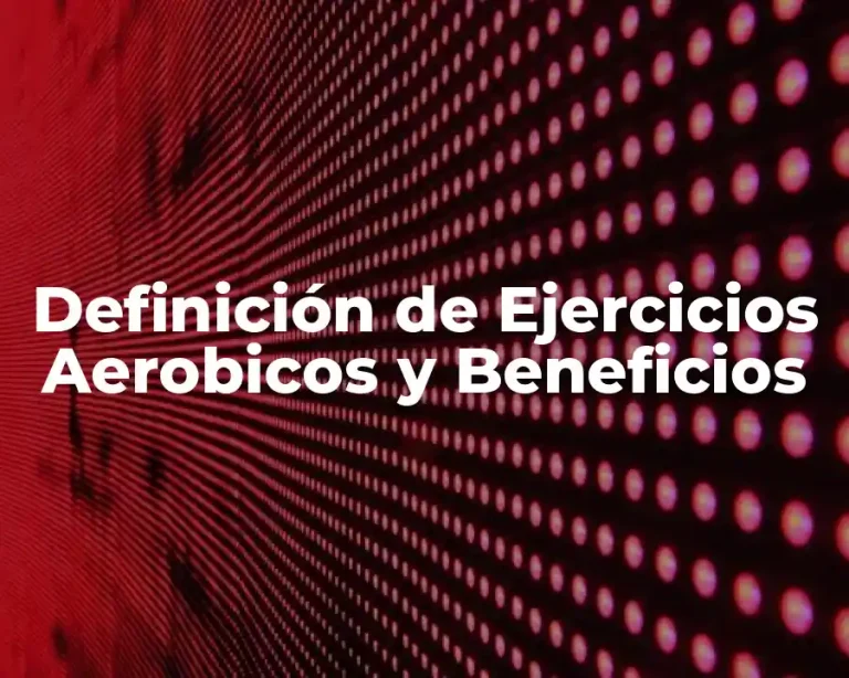 Definición de Ejercicios Aerobicos y Beneficios