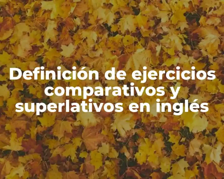 Definición de ejercicios comparativos y superlativos en inglés