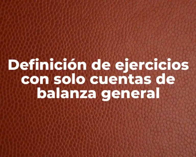 Definición de ejercicios con solo cuentas de balanza general