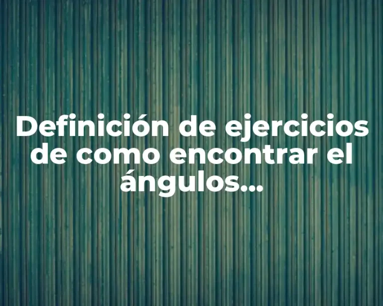 Definición de ejercicios de como encontrar el ángulos complementarios