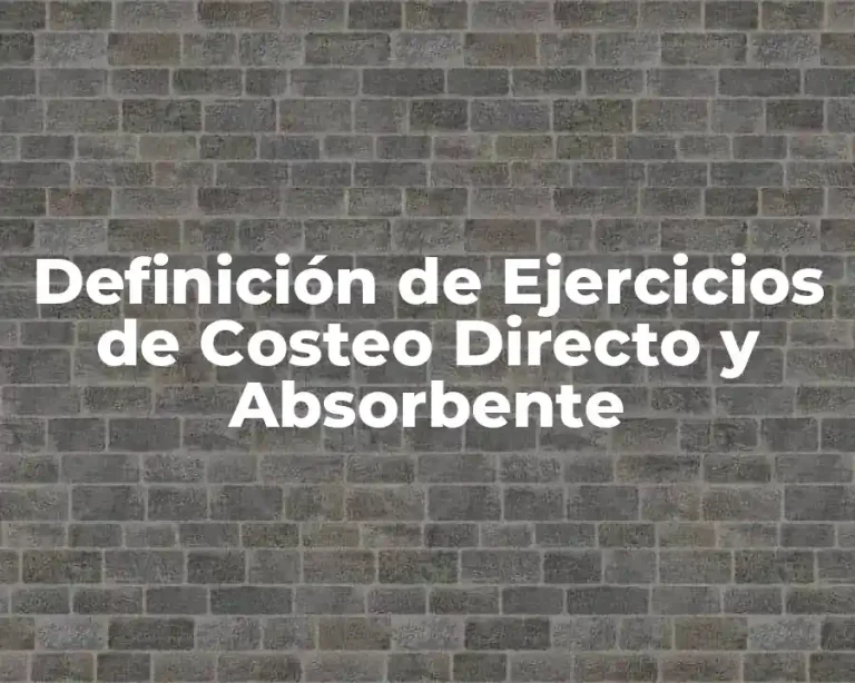 Definición de Ejercicios de Costeo Directo y Absorbente