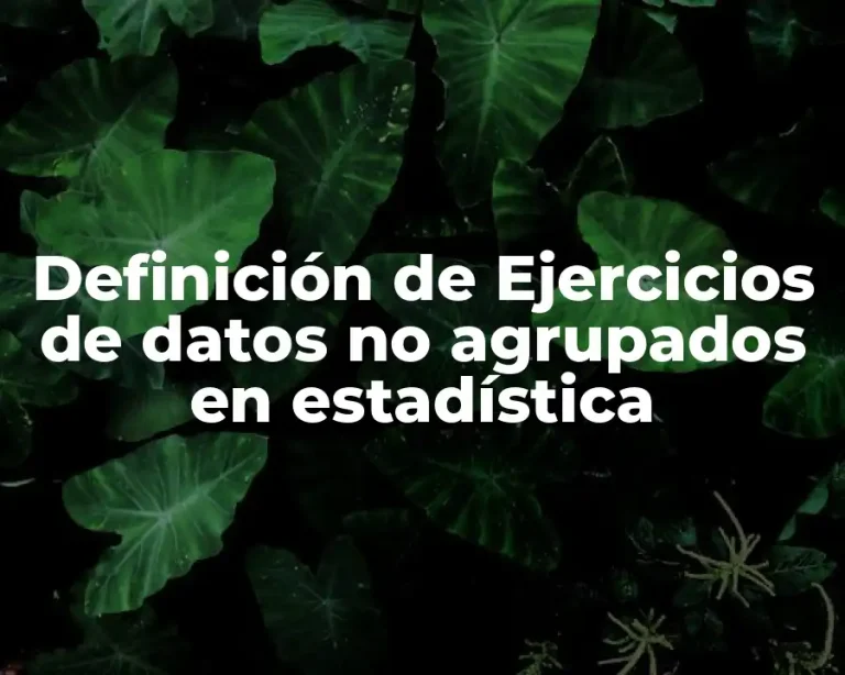 Definición de Ejercicios de datos no agrupados en estadística