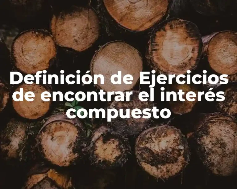 Definición de Ejercicios de encontrar el interés compuesto