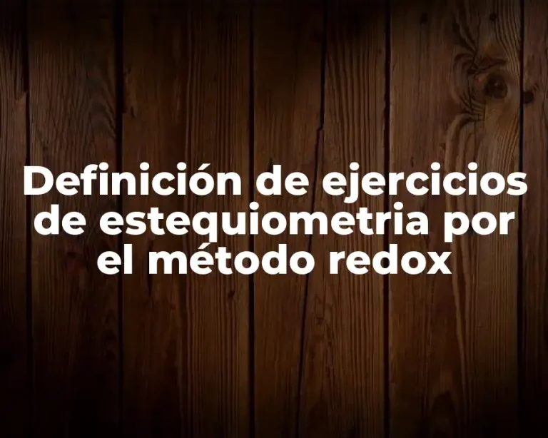 Definición de ejercicios de estequiometria por el método redox