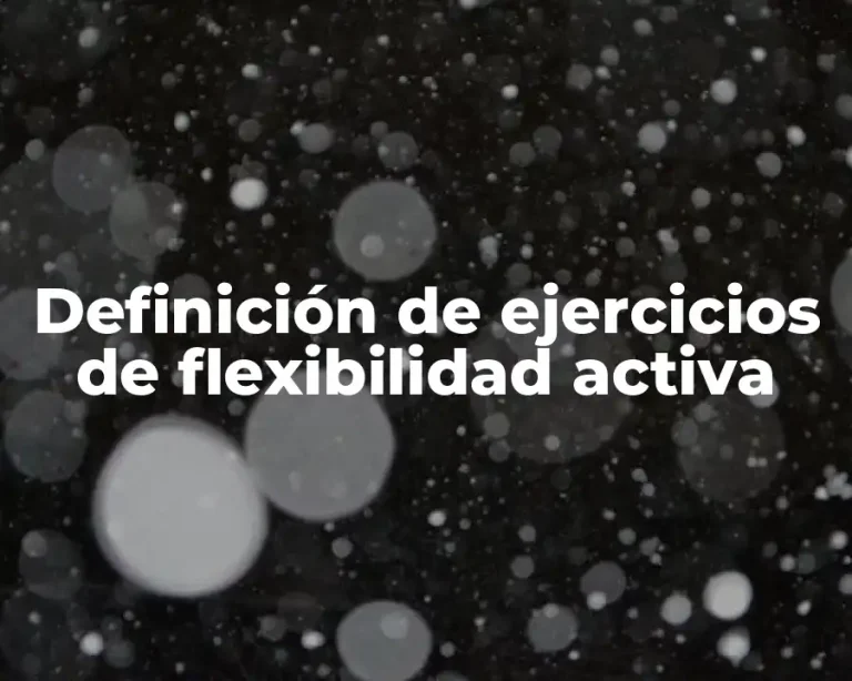 Definición de ejercicios de flexibilidad activa