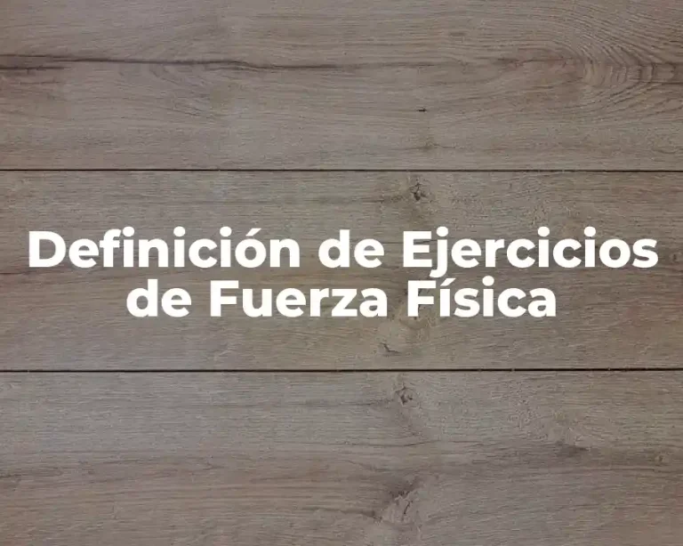 Definición de Ejercicios de Fuerza Física