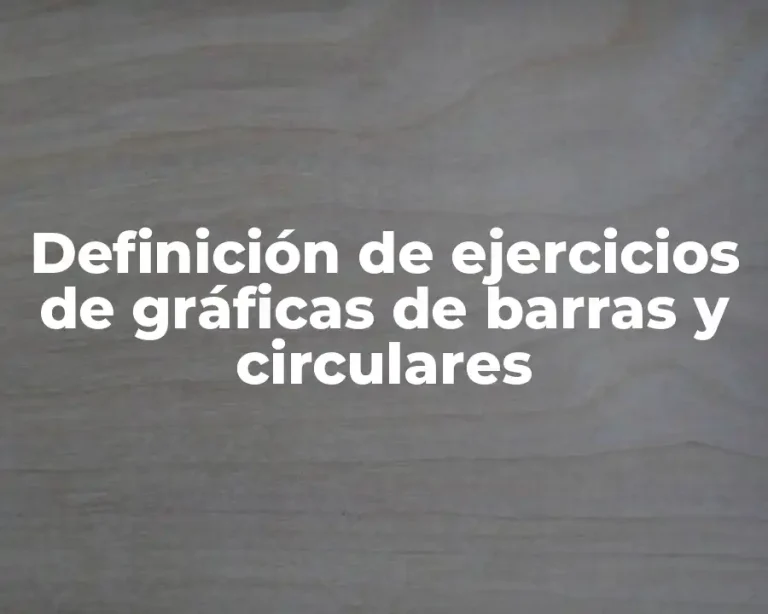 Definición de ejercicios de gráficas de barras y circulares