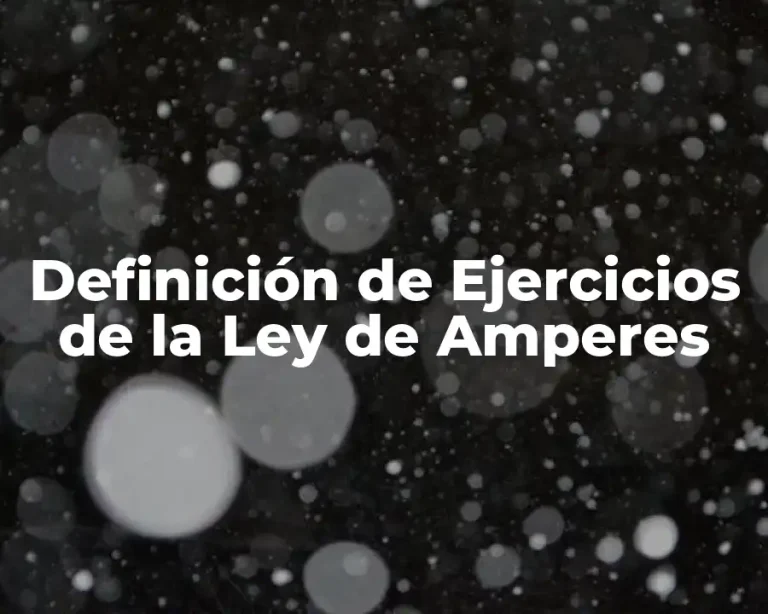 Definición de Ejercicios de la Ley de Amperes