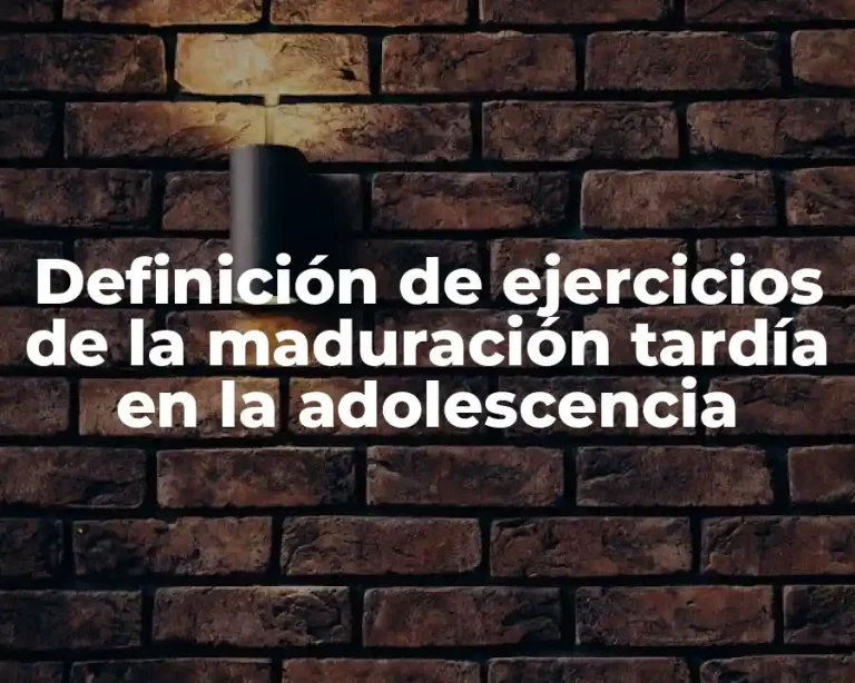 Definición de ejercicios de la maduración tardía en la adolescencia