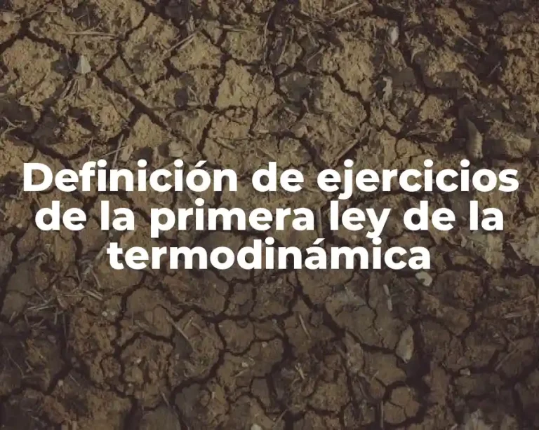 Definición de ejercicios de la primera ley de la termodinámica