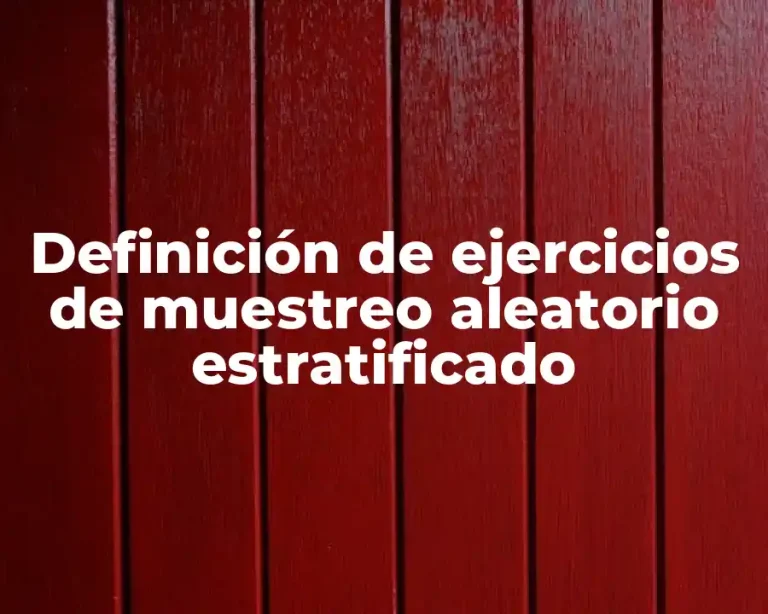 Definición de ejercicios de muestreo aleatorio estratificado