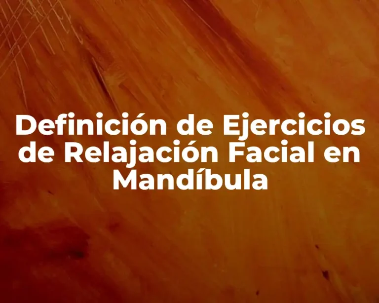 Definición de Ejercicios de Relajación Facial en Mandíbula
