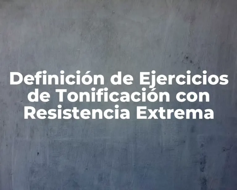 Definición de Ejercicios de Tonificación con Resistencia Extrema