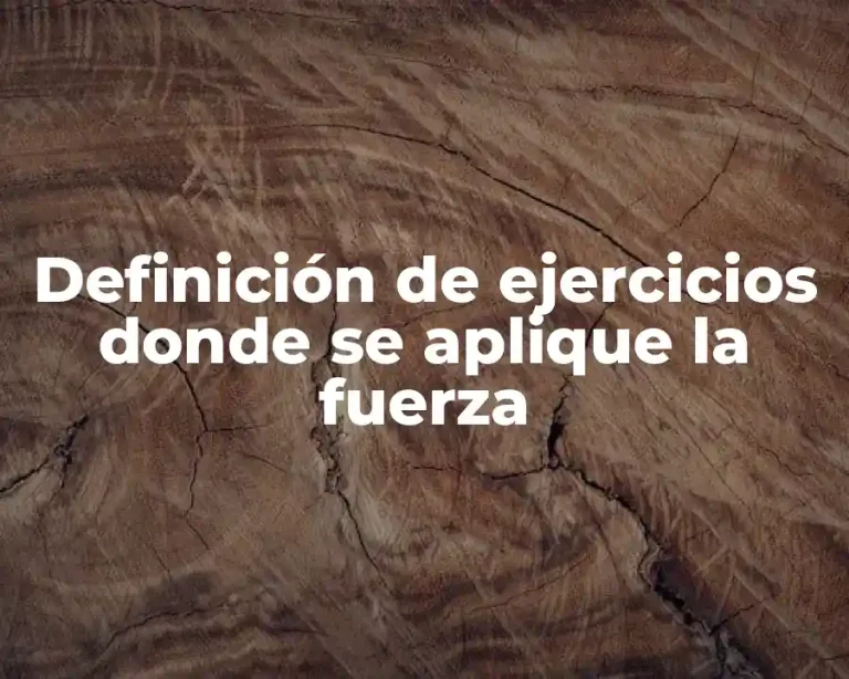 Definición de ejercicios donde se aplique la fuerza