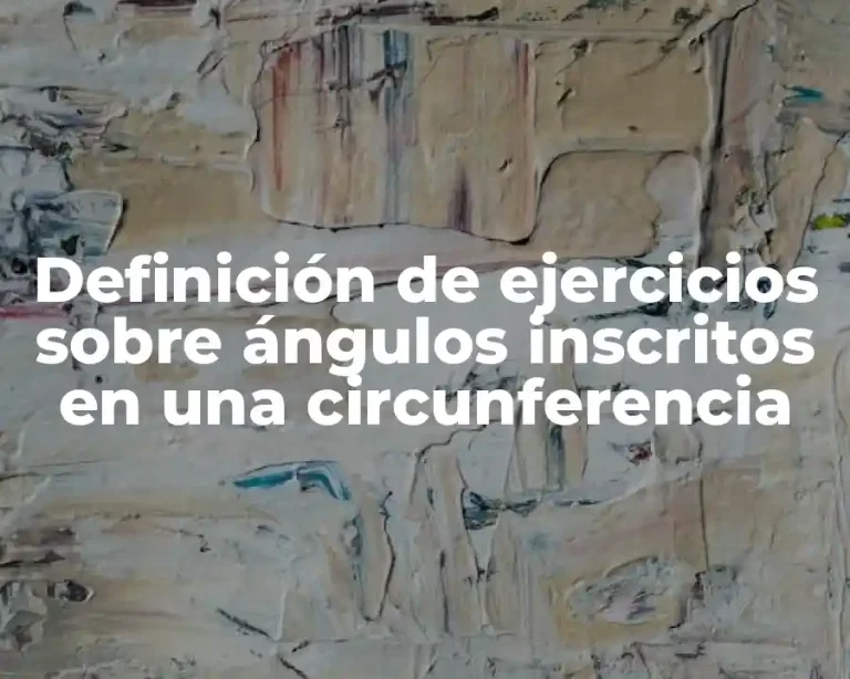Definición de ejercicios sobre ángulos inscritos en una circunferencia