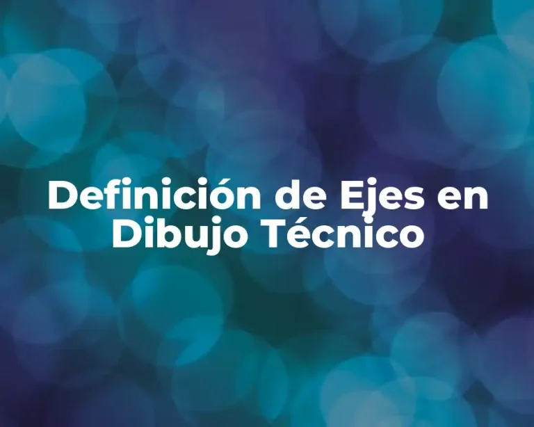 Definición de Ejes en Dibujo Técnico