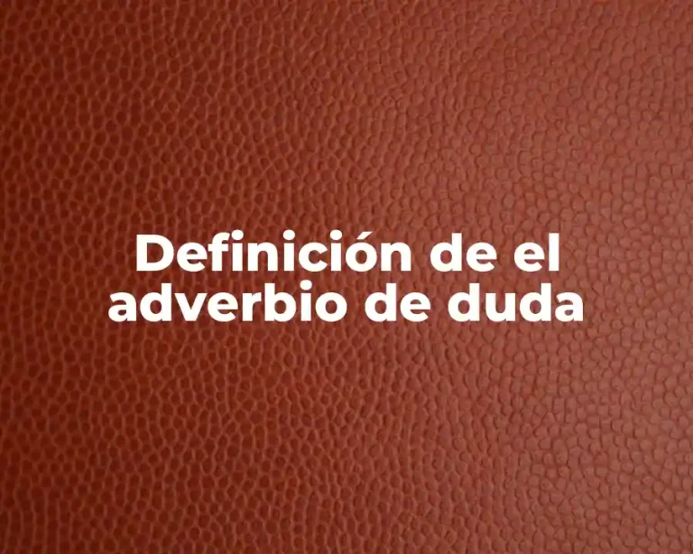 Definición de el adverbio de duda