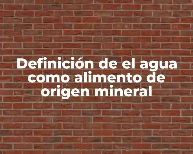 Definición de el agua como alimento de origen mineral