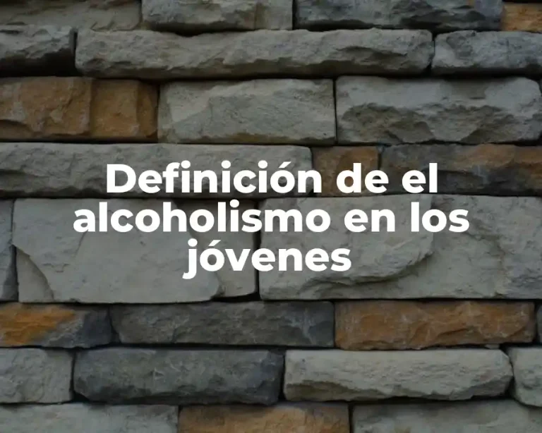 Definición de el alcoholismo en los jóvenes