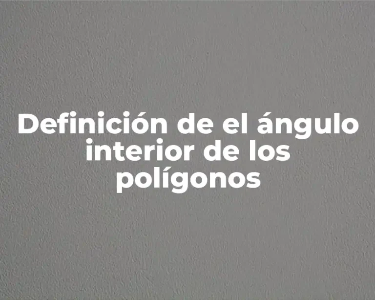 Definición de el ángulo interior de los polígonos