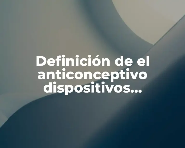 Definición de el anticonceptivo dispositivos intrauterinos