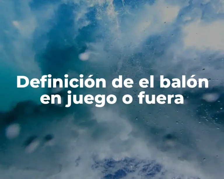 Definición de el balón en juego o fuera