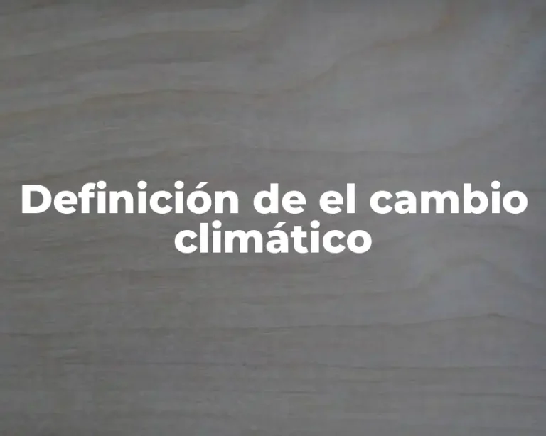 Definición de el cambio climático