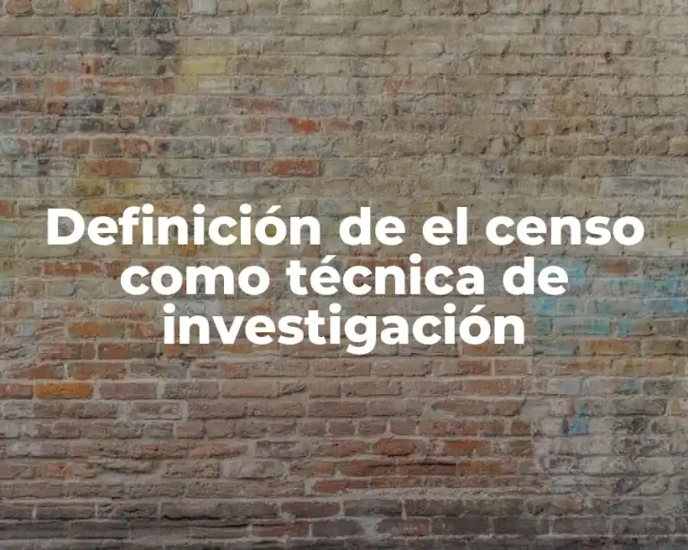 Definición de el censo como técnica de investigación