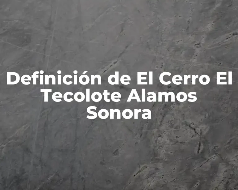 Definición de El Cerro El Tecolote Alamos Sonora