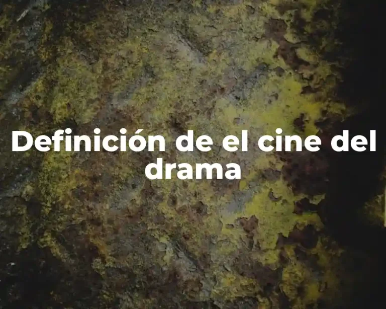 Definición de el cine del drama