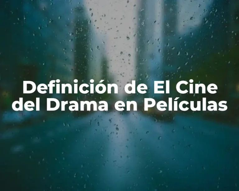 Definición de El Cine del Drama en Películas
