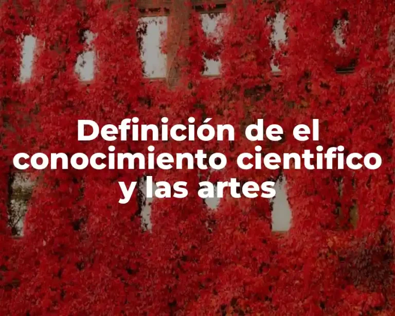 Definición de el conocimiento cientifico y las artes