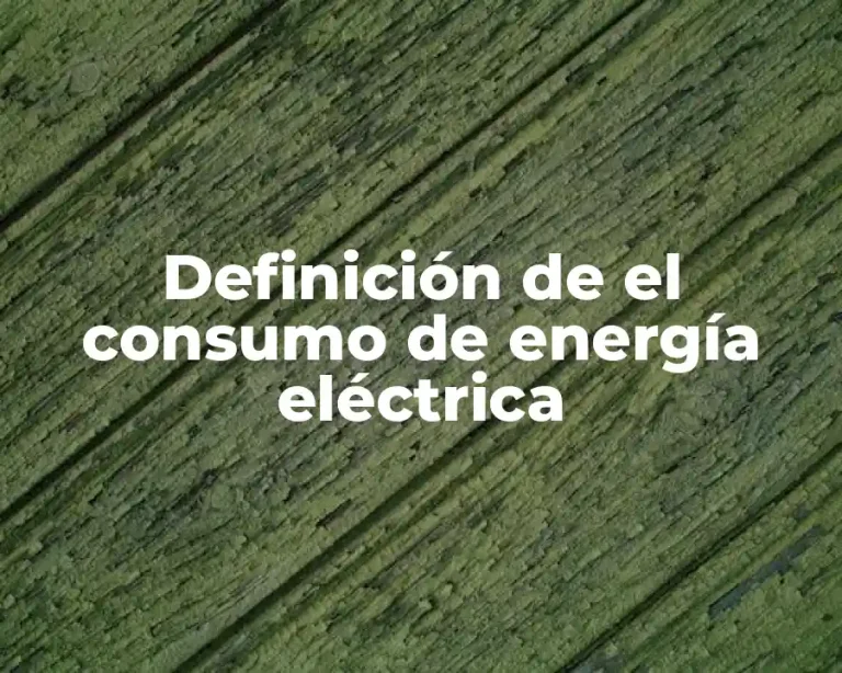 Definición de el consumo de energía eléctrica