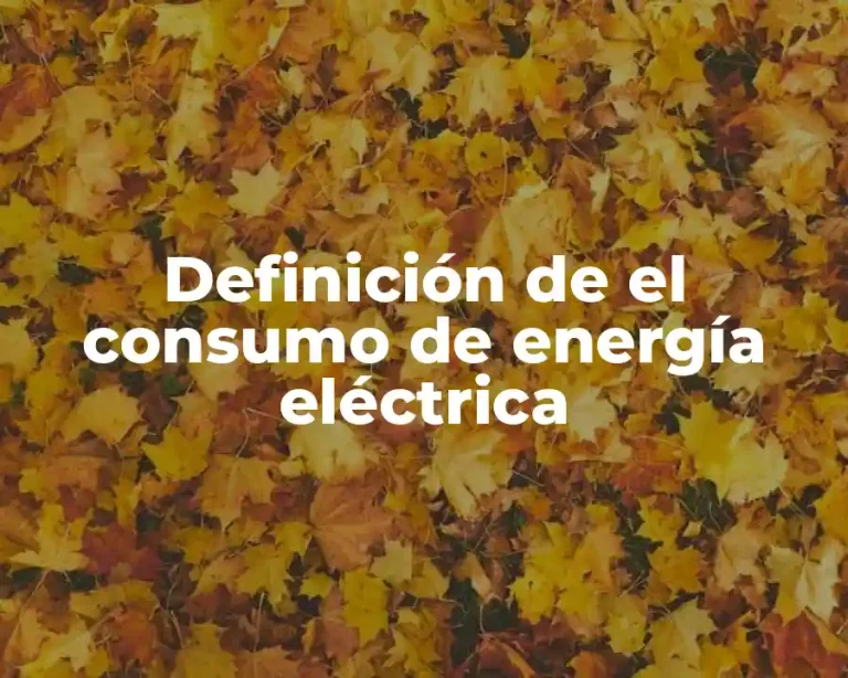 Definición de el consumo de energía eléctrica