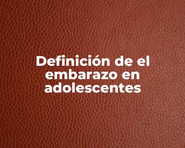 Definición de el embarazo en adolescentes