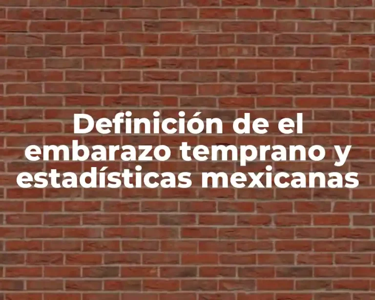 Definición de el embarazo temprano y estadísticas mexicanas