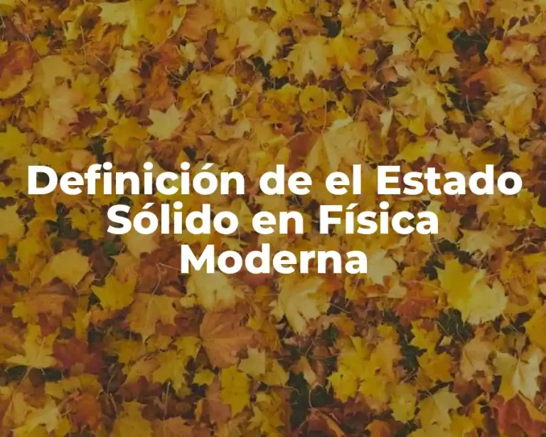 Definición de el Estado Sólido en Física Moderna