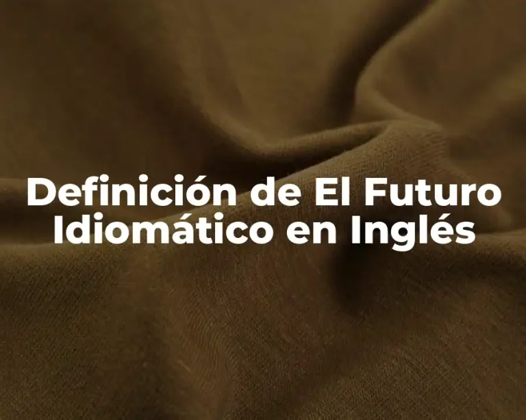 Definición de El Futuro Idiomático en Inglés