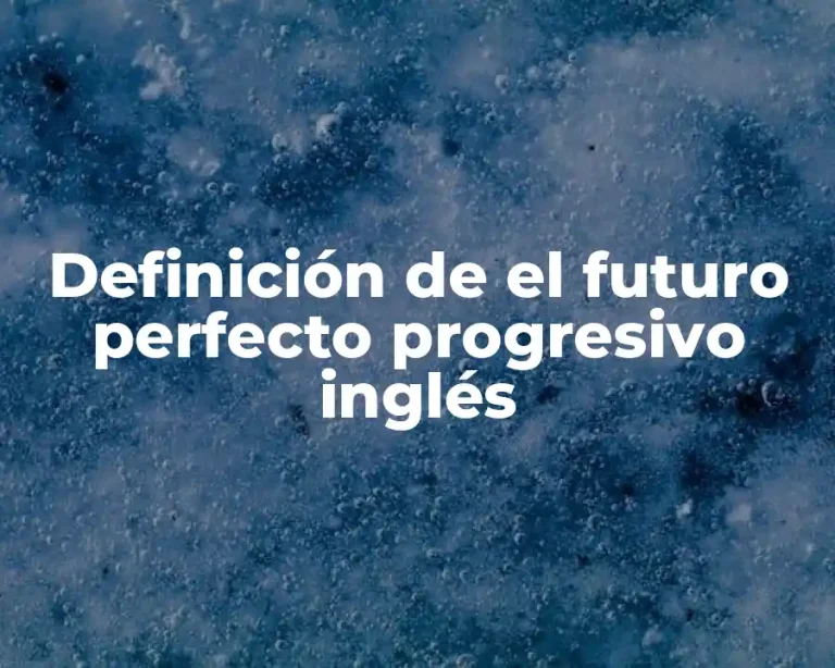 Definición de el futuro perfecto progresivo inglés
