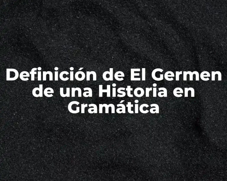 Definición de El Germen de una Historia en Gramática